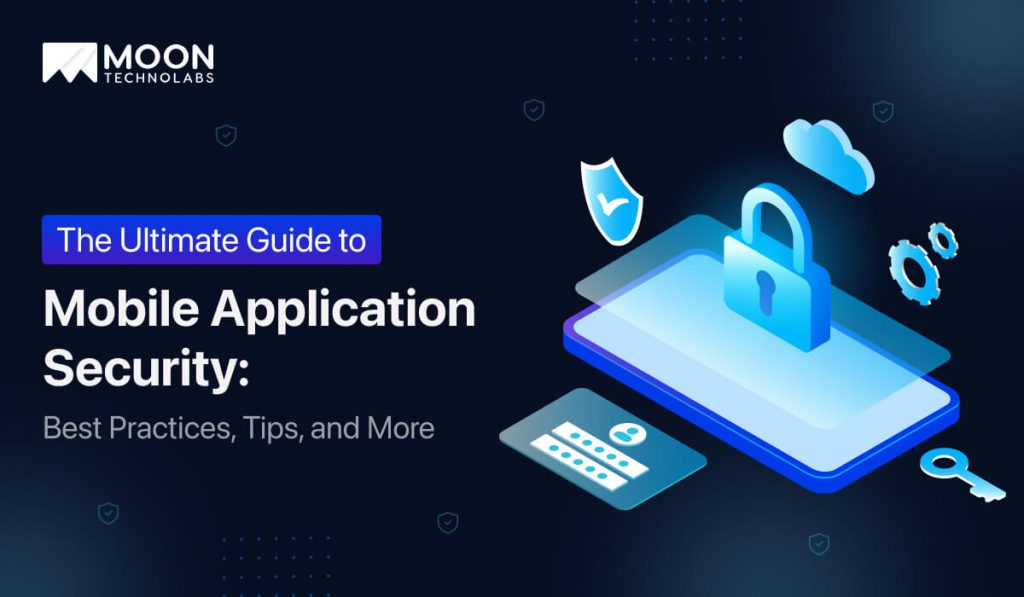 The Ultimate Guide to Mobile Application Security: Best Practices, Tips ...